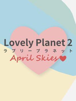 Lovely Planet 2: April Skies