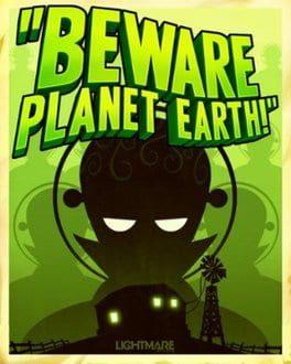Beware Planet Earth!