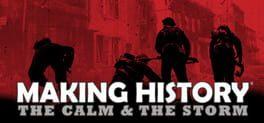 Making History: The Calm & The Storm
