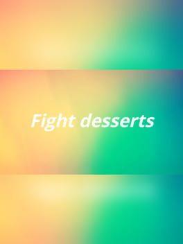 Fight desserts