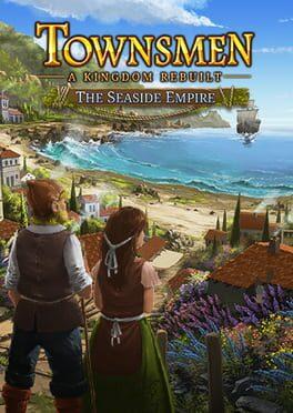 Townsmen: A Kingdom Rebuilt - The Seaside Empire