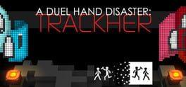 A Duel Hand Disaster: Trackher